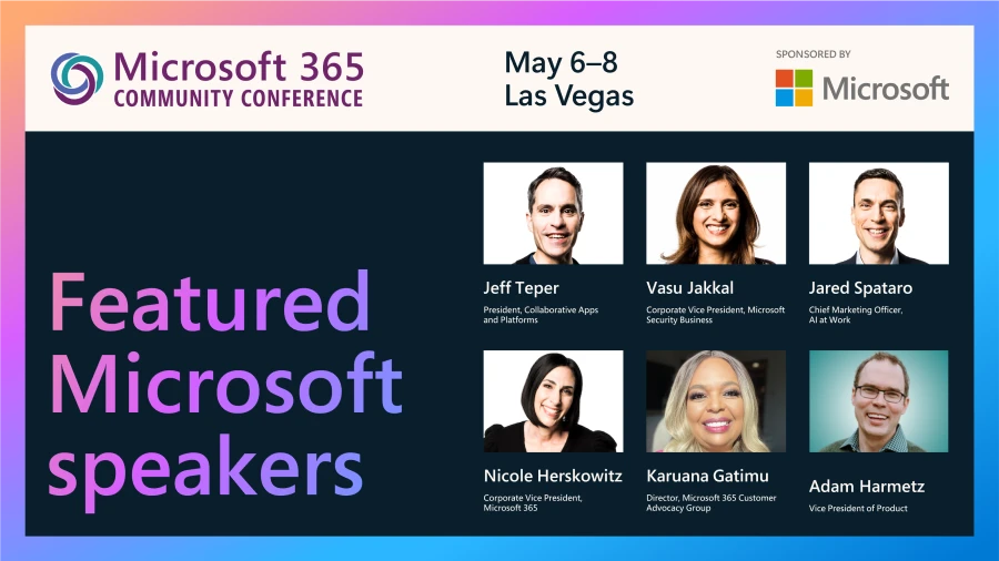 Black background with colorful border and professional headshots. Text at the top reads: "Microsoft 365 Community Conference, May 6-8, Las Vegas. Sponsored by Microsoft." Images of six featured Microsoft speakers: Jeff Teper, Vasu Jakkal, Jared Spataro, Nicole Herskowitz, Karuana Gatimu, and Adam Harmetz. 